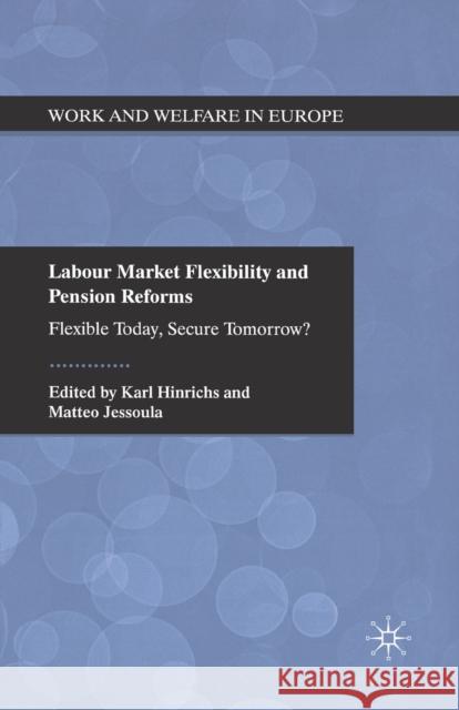 Labour Market Flexibility and Pension Reforms: Flexible Today, Secure Tomorrow? Hinrichs, K. 9781349331246 Palgrave Macmillan