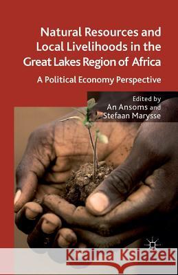 Natural Resources and Local Livelihoods in the Great Lakes Region of Africa: A Political Economy Perspective Ansoms, A. 9781349331437