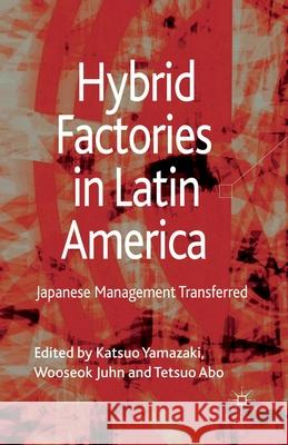 Hybrid Factories in Latin America: Japanese Management Transferred Yamazaki, Katsuo 9781349331550 Palgrave Macmillan