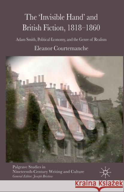 The 'Invisible Hand' and British Fiction, 1818-1860: Adam Smith, Political Economy, and the Genre of Realism Courtemanche, E. 9781349331581 Palgrave Macmillan