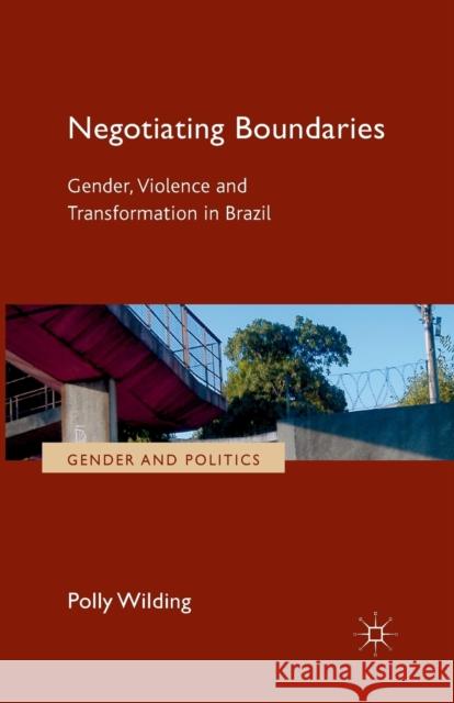 Negotiating Boundaries: Gender, Violence and Transformation in Brazil Wilding, P. 9781349331680 Palgrave Macmillan