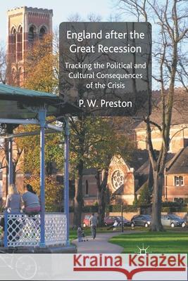 England After the Great Recession: Tracking the Political and Cultural Consequences of the Crisis Preston, P. W. 9781349331703 Palgrave Macmillan