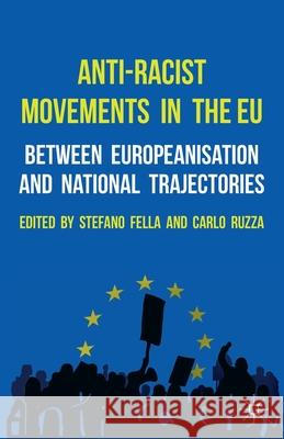 Anti-Racist Movements in the EU: Between Europeanisation and National Trajectories Fella, Stefano 9781349331727 Palgrave Macmillan