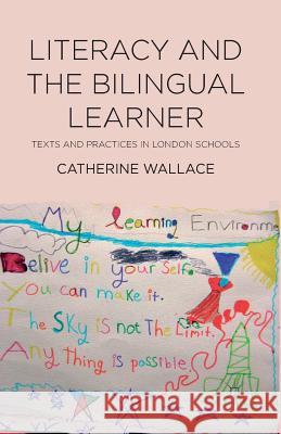 Literacy and the Bilingual Learner: Texts and Practices in London Schools Wallace, Catherine 9781349331819