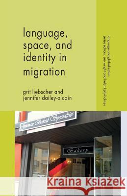 Language, Space and Identity in Migration G. Liebscher J. Dailey-O'Cain  9781349331833 Palgrave Macmillan