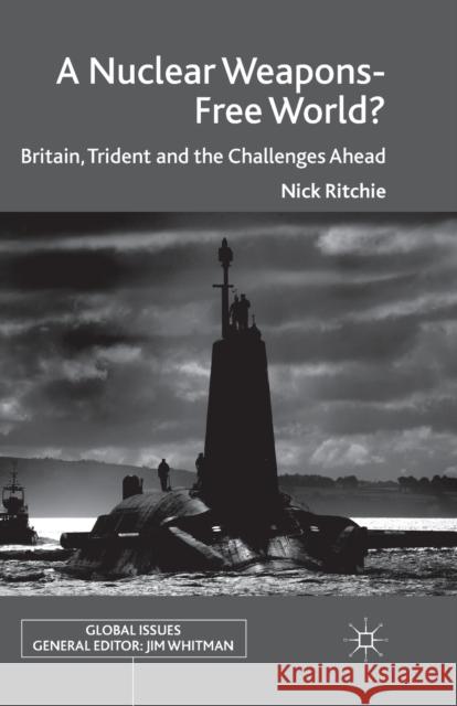 A Nuclear Weapons-Free World?: Britain, Trident and the Challenges Ahead Ritchie, Nick 9781349331857 Palgrave Macmillan