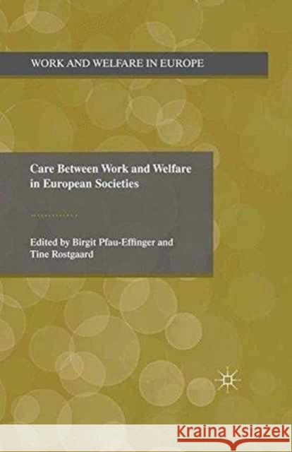Care Between Work and Welfare in European Societies Birgit Pfau-Effinger Tine Rostgaard  9781349331932