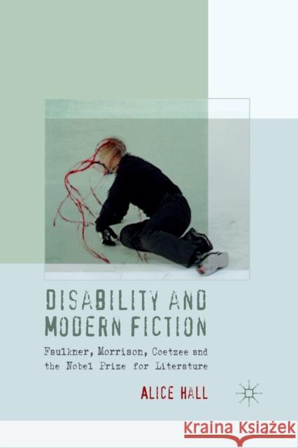 Disability and Modern Fiction: Faulkner, Morrison, Coetzee and the Nobel Prize for Literature Hall, A. 9781349332267 Palgrave Macmillan