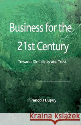 Business for the 21st Century: Towards Simplicity and Trust Dupuy, F. 9781349332397 Palgrave Macmillan