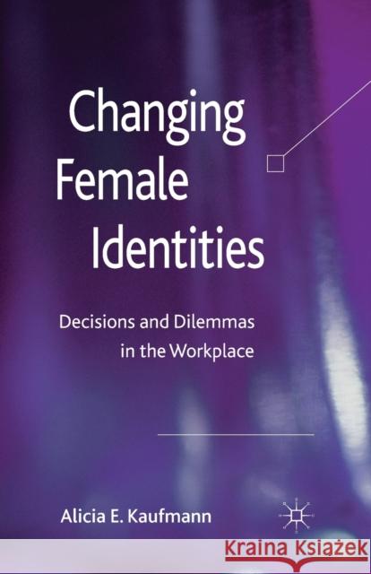 Changing Female Identities: Decisions and Dilemmas in the Workplace Kaufmann, A. 9781349332540 Palgrave MacMillan