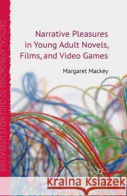 Narrative Pleasures in Young Adult Novels, Films and Video Games M. Mackey   9781349332694 Palgrave Macmillan