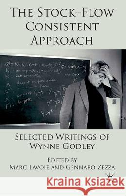 The Stock-Flow Consistent Approach: Selected Writings of Wynne Godley Lavoie, Marc 9781349332755 Palgrave Macmillan