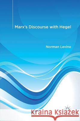 Marx's Discourse with Hegel N. Levine   9781349332793 Palgrave Macmillan