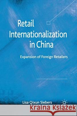 Retail Internationalization in China: Expansion of Foreign Retailers Siebers, L. Qixun 9781349332816 Palgrave Macmillan
