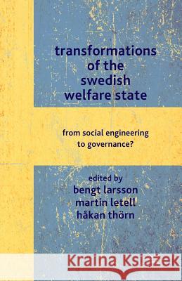 Transformations of the Swedish Welfare State: From Social Engineering to Governance? Larsson, B. 9781349332854 Palgrave Macmillan