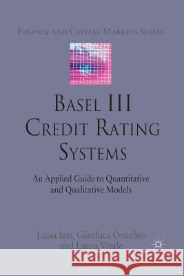 Basel III Credit Rating Systems: An Applied Guide to Quantitative and Qualitative Models Izzi, L. 9781349333264 Palgrave Macmillan