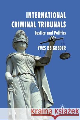 International Criminal Tribunals: Justice and Politics Beigbeder, Y. 9781349333301 Palgrave Macmillan