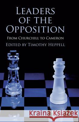 Leaders of the Opposition: From Churchill to Cameron Heppell, T. 9781349333646 Palgrave Macmillan