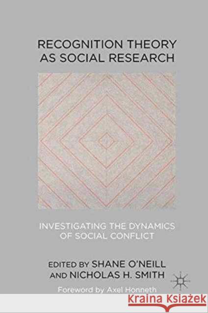 Recognition Theory as Social Research: Investigating the Dynamics of Social Conflict O'Neill, Shane 9781349333745 Palgrave Macmillan