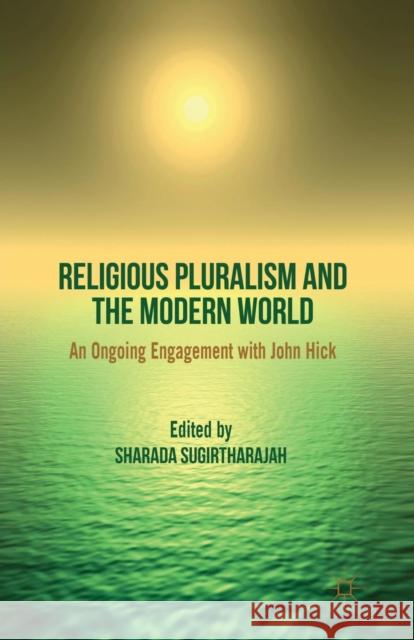 Religious Pluralism and the Modern World: An Ongoing Engagement with John Hick Sugirtharajah, S. 9781349333868 Palgrave Macmillan