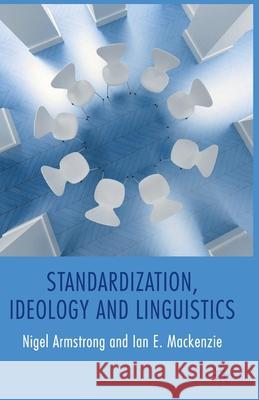Standardization, Ideology and Linguistics N. Armstrong I. MacKenzie  9781349333943 Palgrave Macmillan
