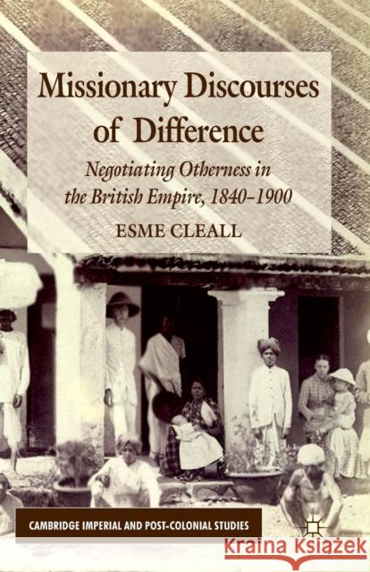 Missionary Discourses of Difference: Negotiating Otherness in the British Empire, 1840-1900 Cleall, E. 9781349333981 Palgrave Macmillan