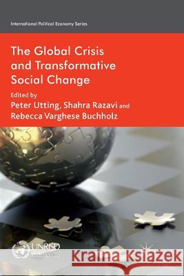 The Global Crisis and Transformative Social Change P. Utting S. Razavi R. Varghese Buchholz 9781349334186 Palgrave Macmillan