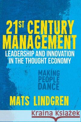 21st Century Management: Leadership and Innovation in the Thought Economy Lindgren, M. 9781349334285 Palgrave Macmillan
