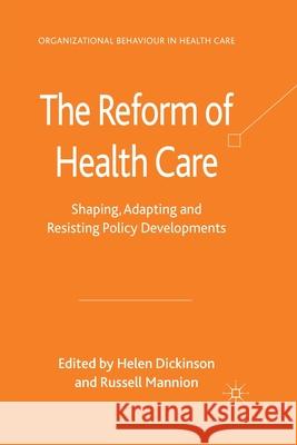 The Reform of Health Care: Shaping, Adapting and Resisting Policy Developments Dickinson, H. 9781349334360 Palgrave Macmillan
