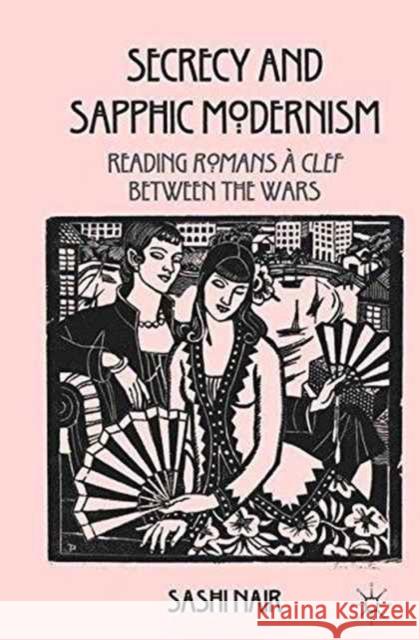 Secrecy and Sapphic Modernism: Reading Romans À Clef Between the Wars Nair, S. 9781349334544 Palgrave Macmillan