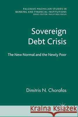 Sovereign Debt Crisis: The New Normal and the Newly Poor Chorafas, D. 9781349334568 Palgrave Macmillan