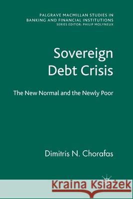 Sovereign Debt Crisis: The New Normal and the Newly Poor Chorafas, D. 9781349334568