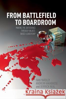 From from Battlefield to Boardroom: Making the Difference Through Values-Based Leadership Yardley, Ivan 9781349334612 Palgrave Macmillan