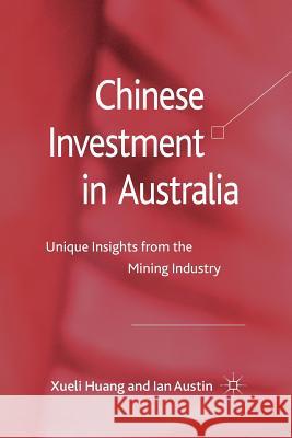 Chinese Investment in Australia: Unique Insights from the Mining Industry Huang, X. 9781349334698 Palgrave Macmillan