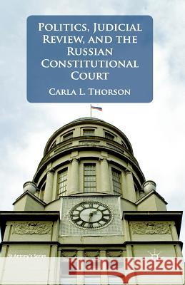Politics, Judicial Review, and the Russian Constitutional Court C. Thorson   9781349334926 Palgrave Macmillan