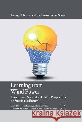 Learning from Wind Power: Governance, Societal and Policy Perspectives on Sustainable Energy Szarka, Joseph 9781349334964 Palgrave Macmillan