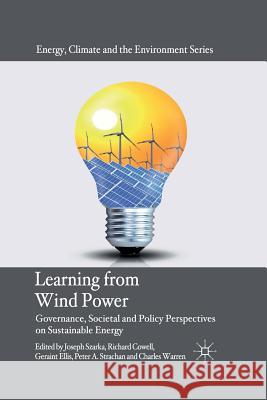 Learning from Wind Power: Governance, Societal and Policy Perspectives on Sustainable Energy Szarka, Joseph 9781349334964