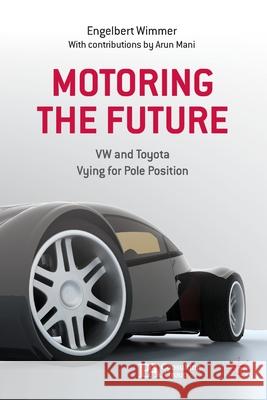 Motoring the Future: VW and Toyota Vying for Pole Position Wimmer, Engelbert 9781349335244 Palgrave Macmillan