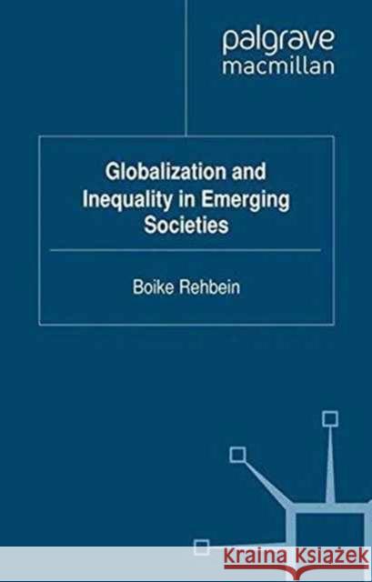 Globalization and Inequality in Emerging Societies Boike Rehbein   9781349335329