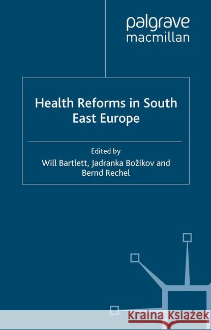 Health Reforms in South-East Europe W Bartlett J. Bozikov B. Rechel 9781349335725 Palgrave Macmillan