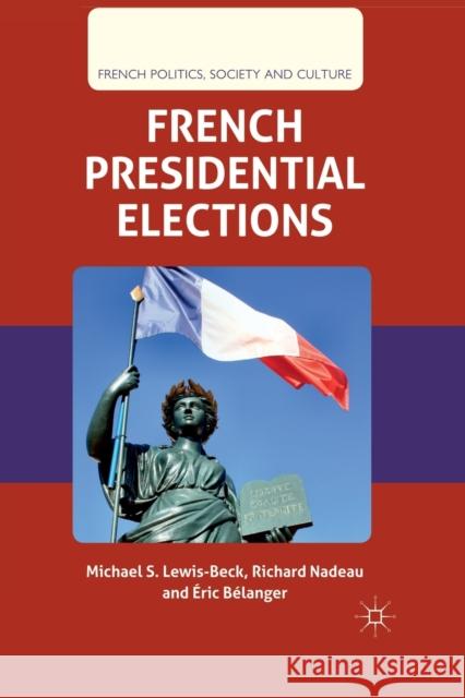 French Presidential Elections M. Lewis-Beck R. Nadeau E. Belanger 9781349335824 Palgrave Macmillan