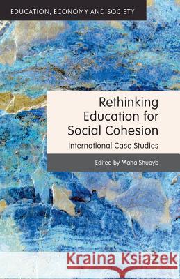 Rethinking Education for Social Cohesion: International Case Studies Shuayb, M. 9781349336029 Palgrave Macmillan