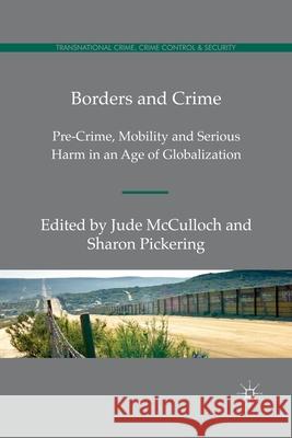 Borders and Crime: Pre-Crime, Mobility and Serious Harm in an Age of Globalization Pickering, S. 9781349336067
