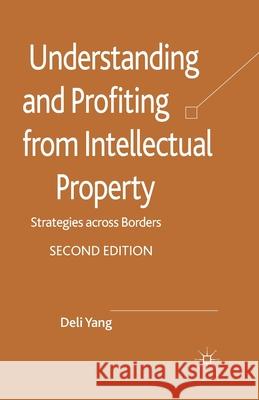 Understanding and Profiting from Intellectual Property: Strategies Across Borders Yang, D. 9781349336241 Palgrave Macmillan