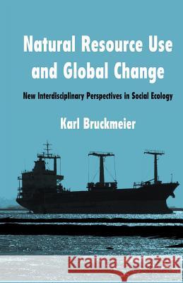 Natural Resource Use and Global Change: New Interdisciplinary Perspectives in Social Ecology Bruckmeier, K. 9781349336340 Palgrave Macmillan