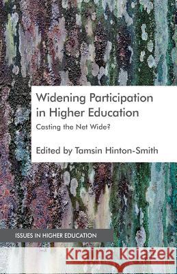 Widening Participation in Higher Education: Casting the Net Wide? Hinton-Smith, T. 9781349336364 Palgrave Macmillan