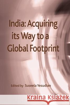 India: Acquiring Its Way to a Global Footprint Yesudian, Suseela 9781349336401