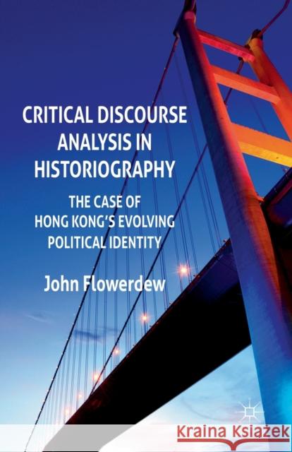 Critical Discourse Analysis in Historiography: The Case of Hong Kong's Evolving Political Identity Flowerdew, J. 9781349336852
