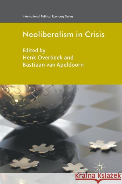 Neoliberalism in Crisis H. Overbeek B. van Apeldoorn Bastiaan van Apeldoorn 9781349337255 Palgrave Macmillan