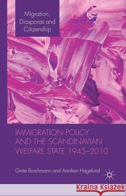 Immigration Policy and the Scandinavian Welfare State 1945-2010 Grete Brochmann Anniken Hagelund  9781349337538 Palgrave Macmillan